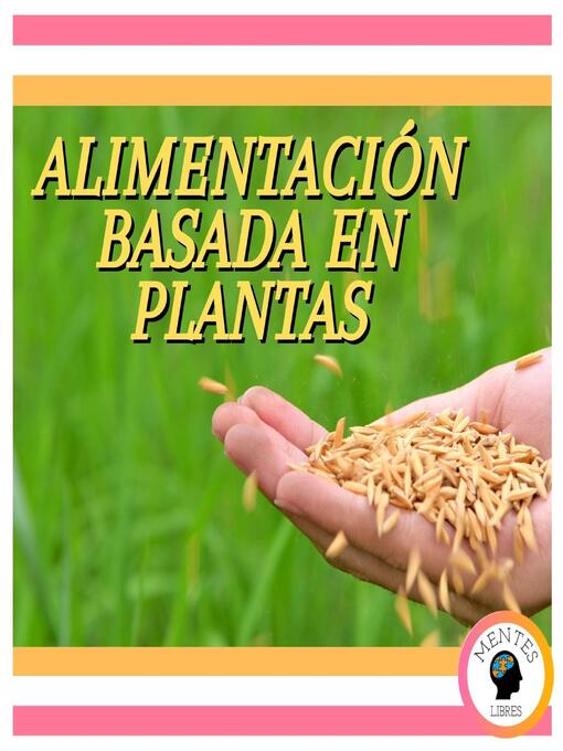 Title details for Alimentación Basada En Plantas by MENTES LIBRES - Available